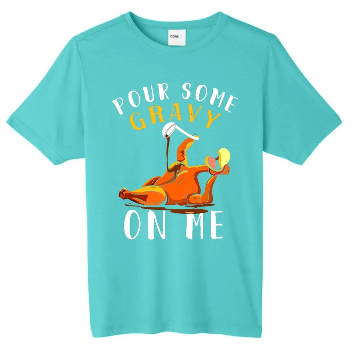 Pour Some Gravy On Me Happy Turkey Day Thanksgiving ChromaSoft Performance T-Shirt