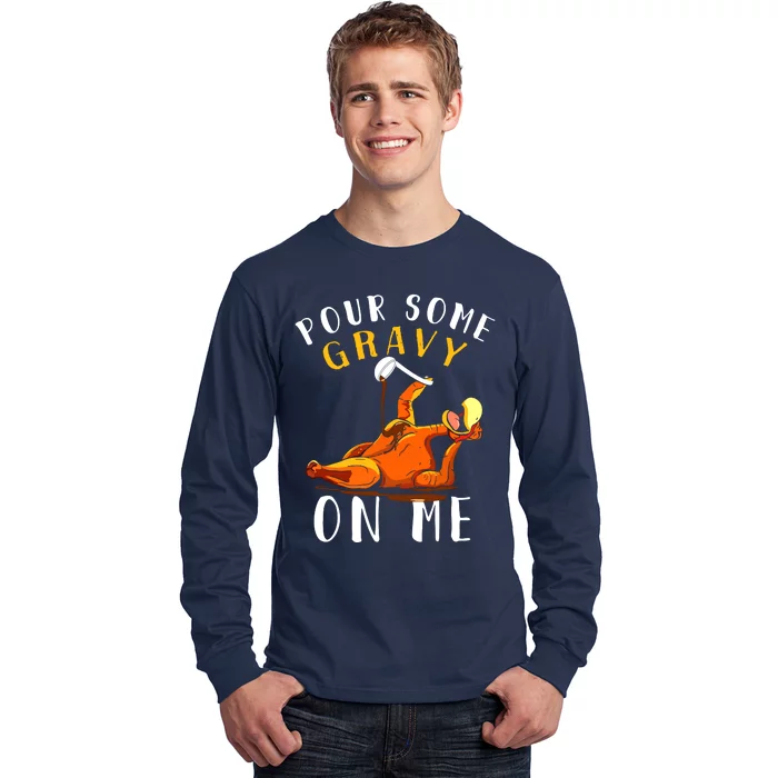 Pour Some Gravy On Me Happy Turkey Day Thanksgiving Long Sleeve Shirt