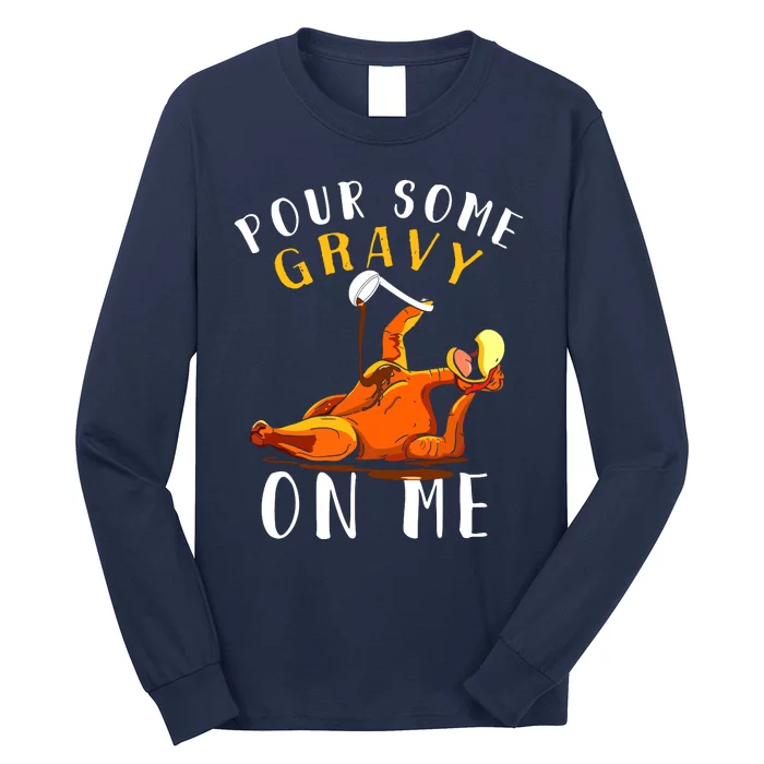 Pour Some Gravy On Me Happy Turkey Day Thanksgiving Long Sleeve Shirt