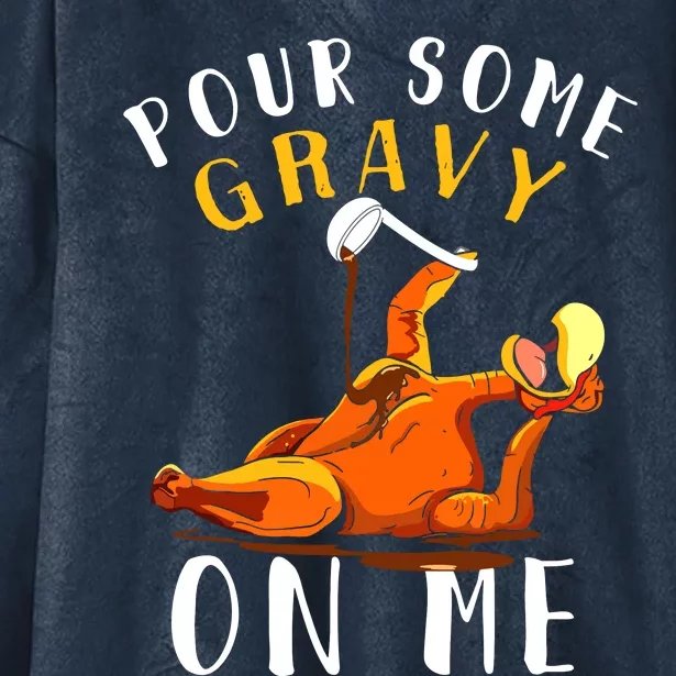 Pour Some Gravy On Me Happy Turkey Day Thanksgiving Hooded Wearable Blanket