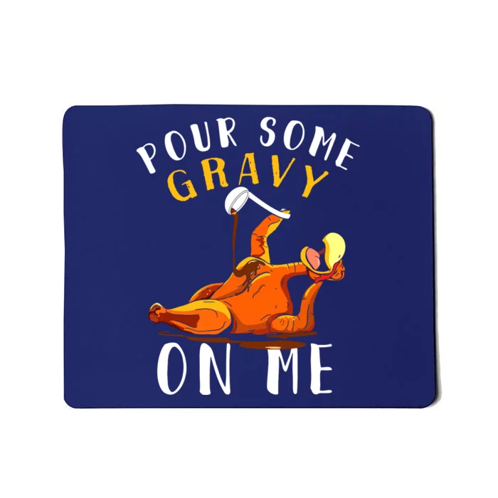 Pour Some Gravy On Me Happy Turkey Day Thanksgiving Mousepad