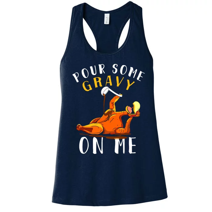 Pour Some Gravy On Me Happy Turkey Day Thanksgiving Women's Racerback Tank