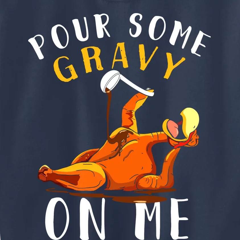 Pour Some Gravy On Me Happy Turkey Day Thanksgiving Kids Sweatshirt