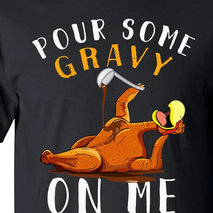 Pour Some Gravy on Me Happy Turkey Day Tall T-Shirt