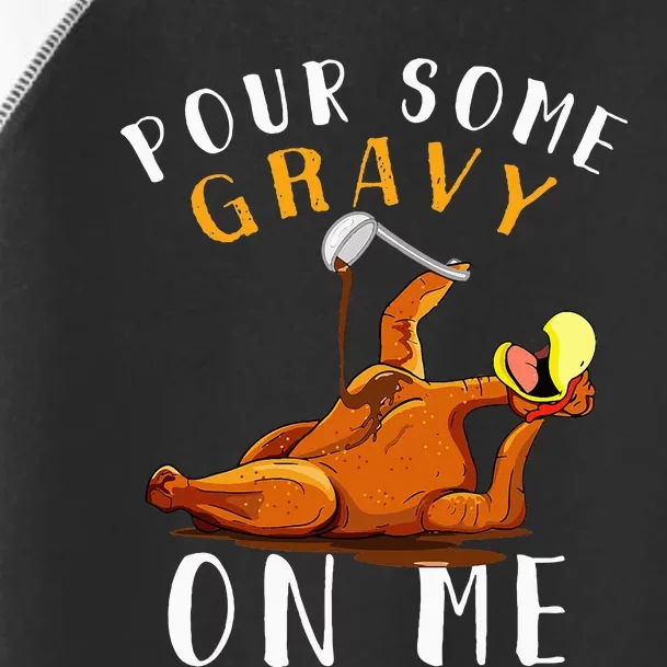 Pour Some Gravy on Me Happy Turkey Day Toddler Fine Jersey T-Shirt