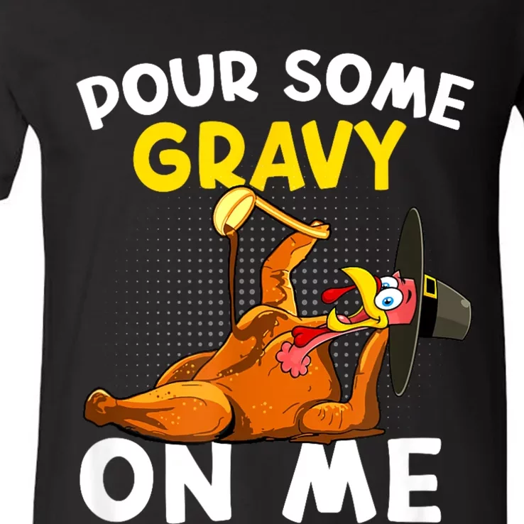 Pour Some Gravy On Me Funny Turkey Happy Thanksgiving Day V-Neck T-Shirt