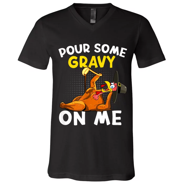 Pour Some Gravy On Me Funny Turkey Happy Thanksgiving Day V-Neck T-Shirt