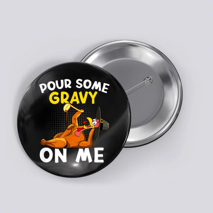 Pour Some Gravy On Me Funny Turkey Happy Thanksgiving Day Button