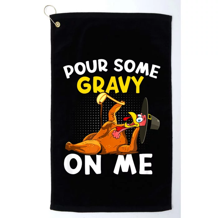 Pour Some Gravy On Me Funny Turkey Happy Thanksgiving Day Platinum Collection Golf Towel