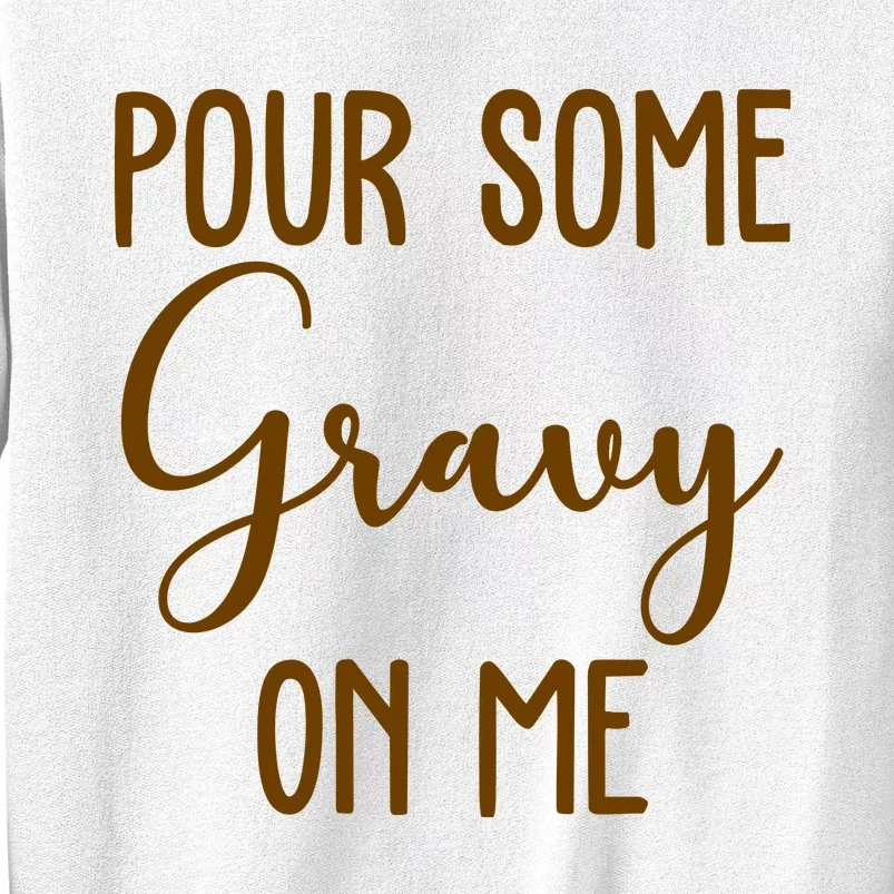 Pour Some Gravy On Me Funny Thanksgiving Sweatshirt