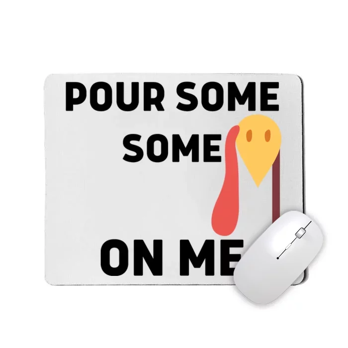 Pour Some Gravy On Me Happy Turkey Day Thanksgiving Mousepad