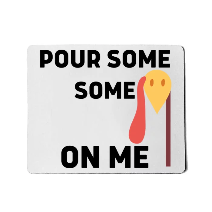 Pour Some Gravy On Me Happy Turkey Day Thanksgiving Mousepad