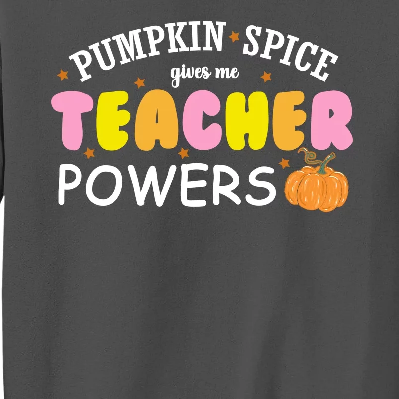 Pumpkin Spice Gives Me Teacher Powers Funny Fall Tall Sweatshirt