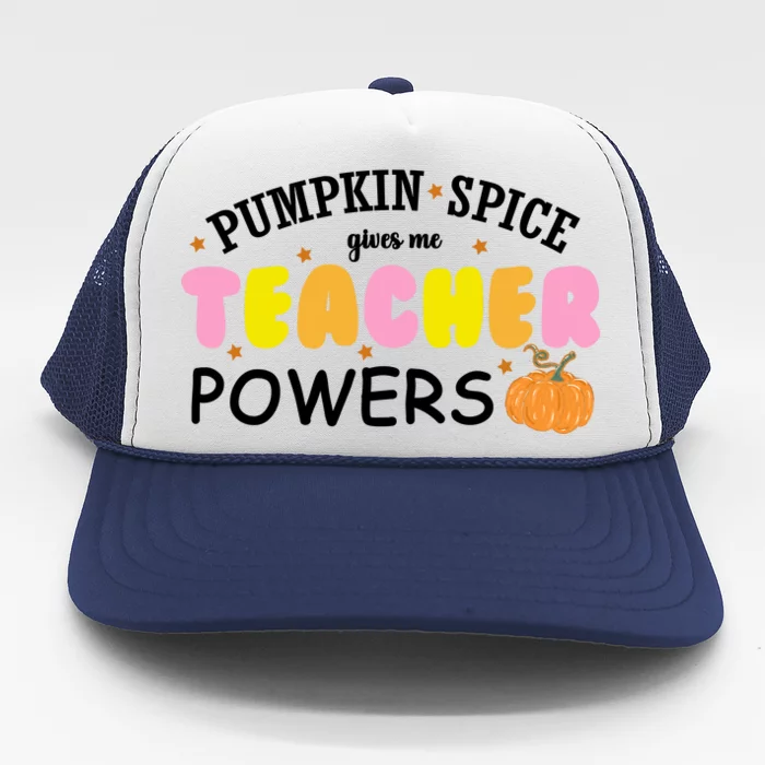 Pumpkin Spice Gives Me Teacher Powers Funny Fall Trucker Hat