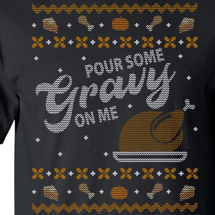 Poor Some Gravy In Me Ugly Sweater Thanksgiving Tall T-Shirt