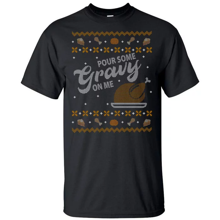 Poor Some Gravy In Me Ugly Sweater Thanksgiving Tall T-Shirt