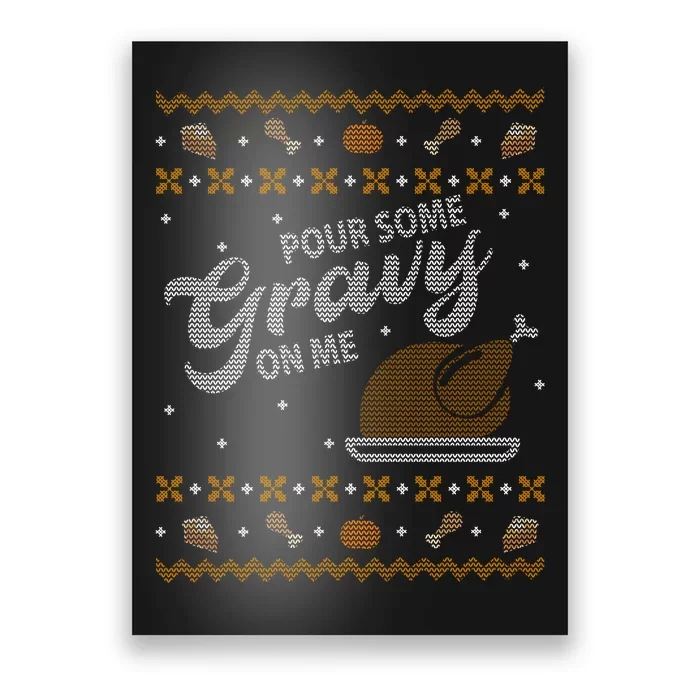 Poor Some Gravy In Me Ugly Sweater Thanksgiving Poster