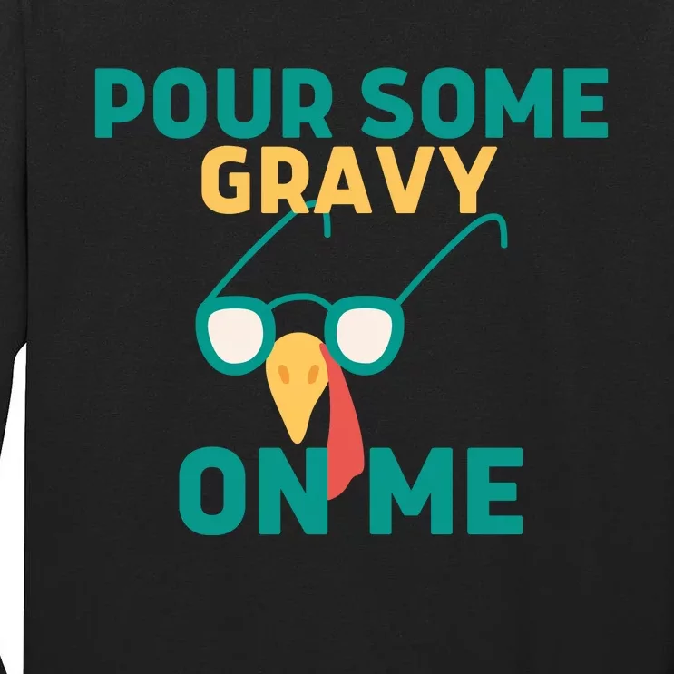 Pour Some Gravy On Me Happy Turkey Day Thanksgiving Tall Long Sleeve T-Shirt