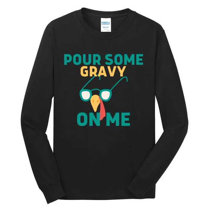 Pour Some Gravy On Me Happy Turkey Day Thanksgiving Tall Long Sleeve T-Shirt