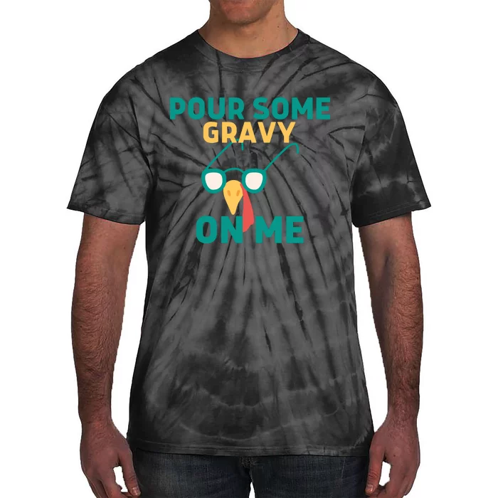 Pour Some Gravy On Me Happy Turkey Day Thanksgiving Tie-Dye T-Shirt