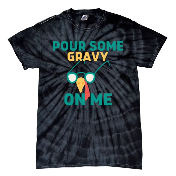 Pour Some Gravy On Me Happy Turkey Day Thanksgiving Tie-Dye T-Shirt