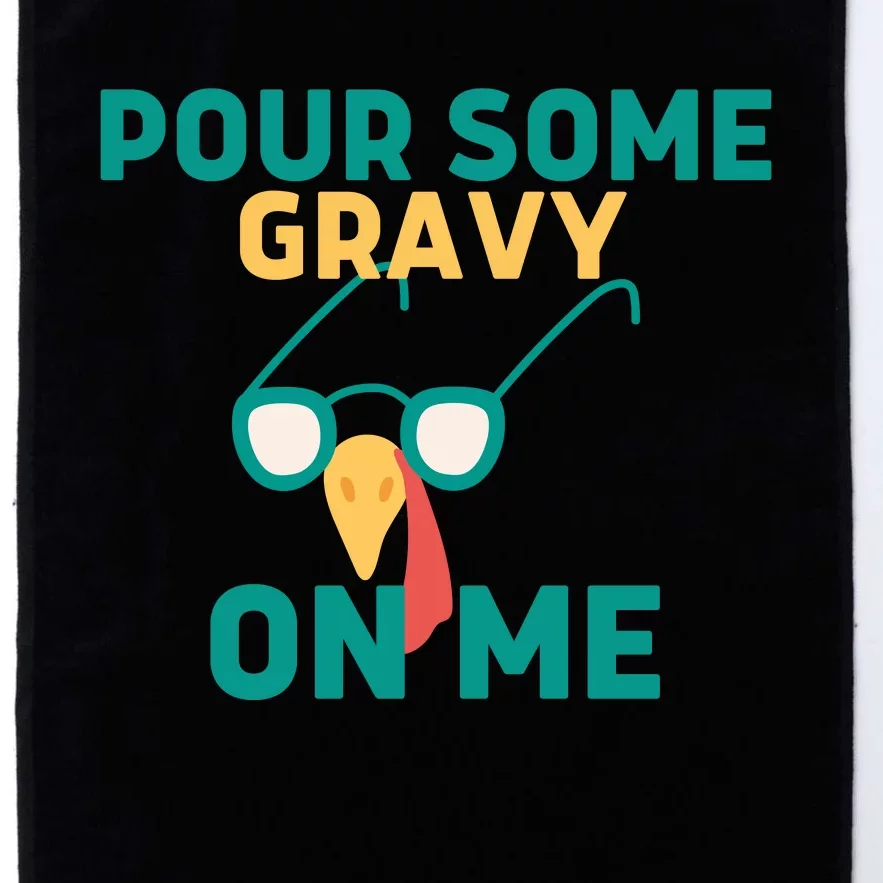 Pour Some Gravy On Me Happy Turkey Day Thanksgiving Platinum Collection Golf Towel