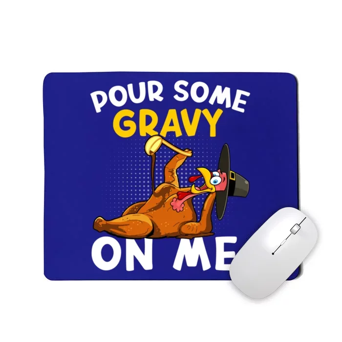 Pour Some Gravy On Me Funny Turkey Happy Thanksgiving Day Great Gift Mousepad