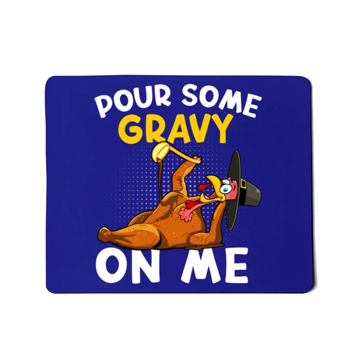 Pour Some Gravy On Me Funny Turkey Happy Thanksgiving Day Great Gift Mousepad