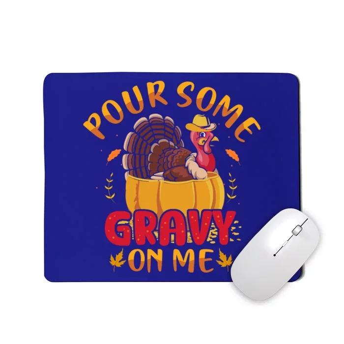 Pour Some Gravy On Me Gift Happy Turkey Day Thanksgiving Meaningful Gift Mousepad