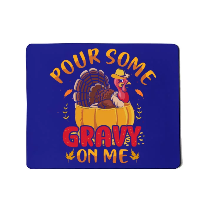 Pour Some Gravy On Me Gift Happy Turkey Day Thanksgiving Meaningful Gift Mousepad