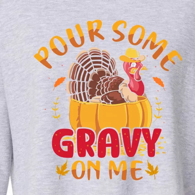 Pour Some Gravy On Me Gift Happy Turkey Day Thanksgiving Meaningful Gift Cropped Pullover Crew