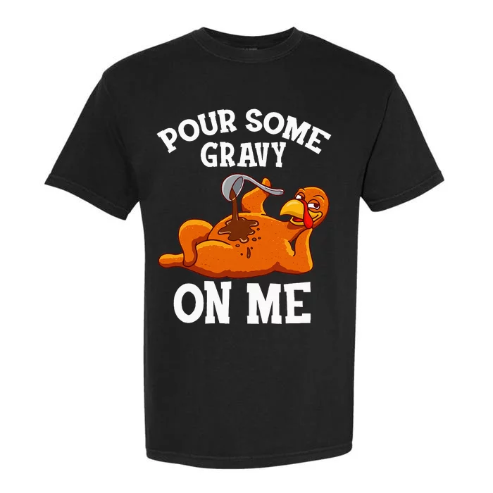 Pour Some Gravy On Me Turkey Day Thanksgiving Garment-Dyed Heavyweight T-Shirt