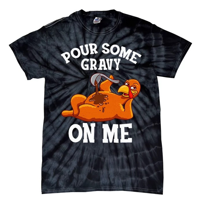 Pour Some Gravy On Me Turkey Day Thanksgiving Tie-Dye T-Shirt