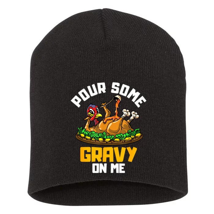 Pour Some Gravy On Me Happy Turkey Day Thanksgiving Short Acrylic Beanie