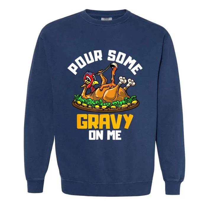 Pour Some Gravy On Me Happy Turkey Day Thanksgiving Garment-Dyed Sweatshirt