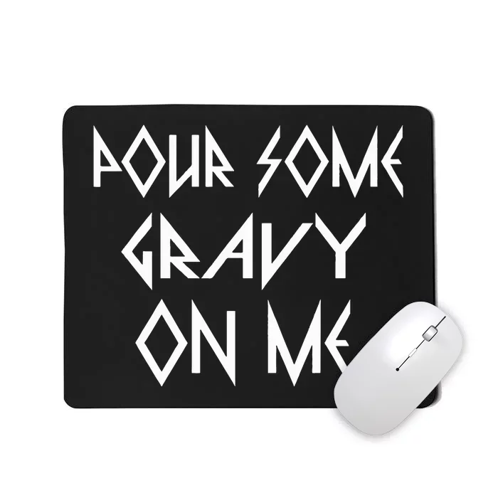 Pour Some Gravy on Me Happy Thanksgiving Turkey Day Mousepad