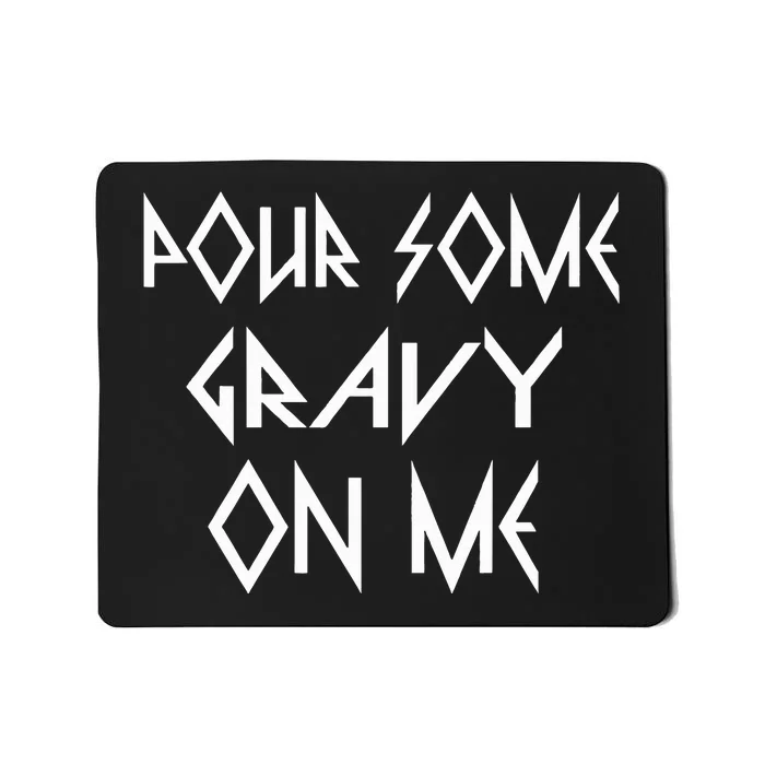 Pour Some Gravy on Me Happy Thanksgiving Turkey Day Mousepad