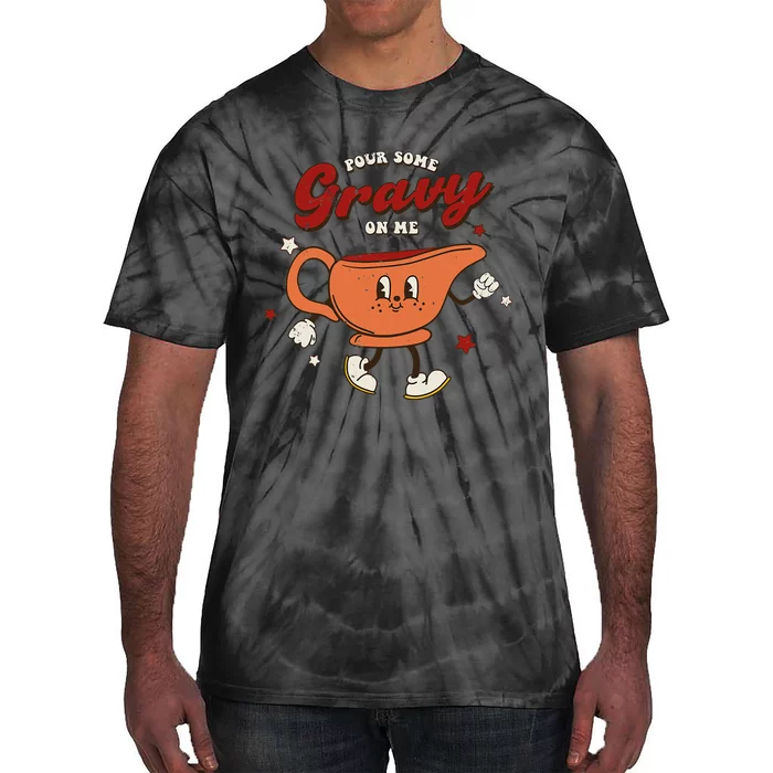 Pour Some Gravy On Me Happy Turkey Day Thanksgiving Tie-Dye T-Shirt