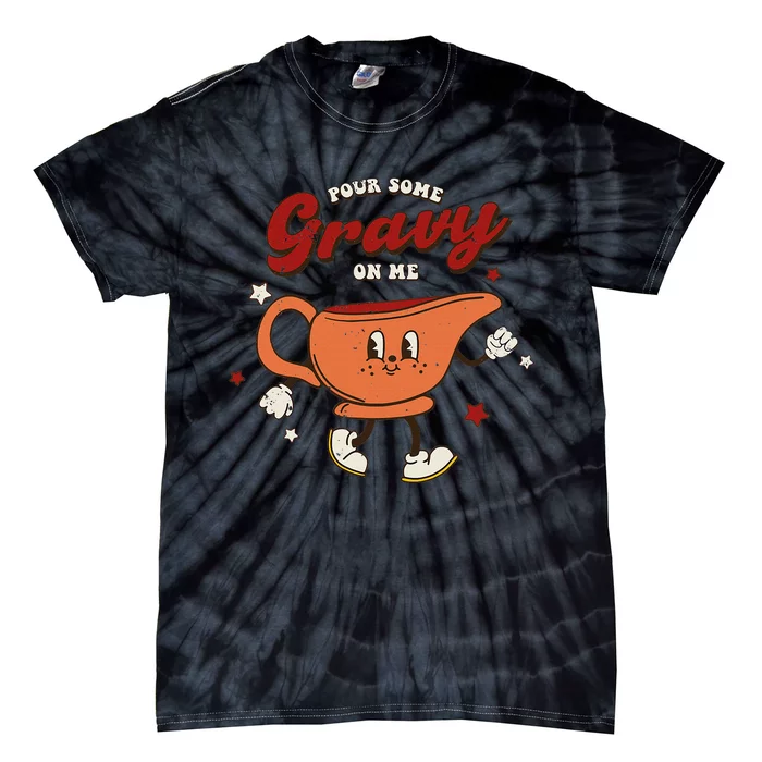 Pour Some Gravy On Me Happy Turkey Day Thanksgiving Tie-Dye T-Shirt