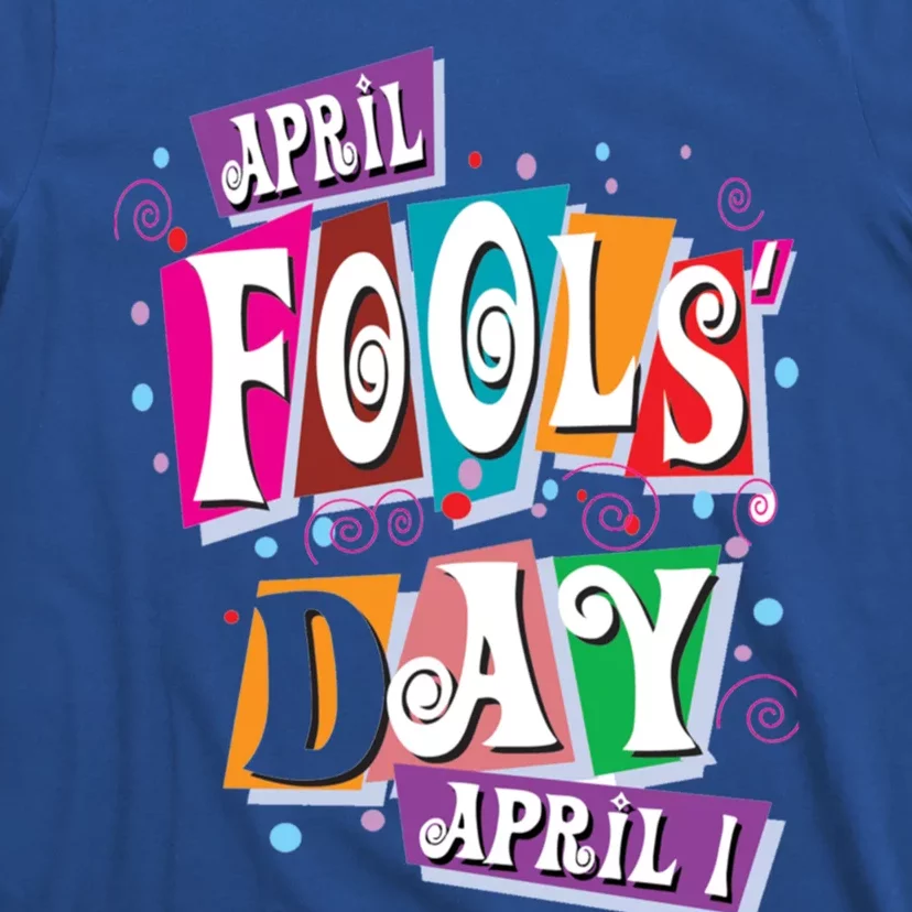 Prank Silly Happy April Fools Day Joke Funny Jest Wisecrack Funny Gift T-Shirt