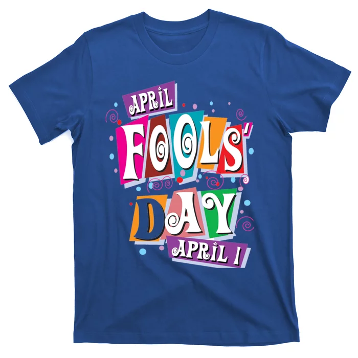 Prank Silly Happy April Fools Day Joke Funny Jest Wisecrack Funny Gift T-Shirt