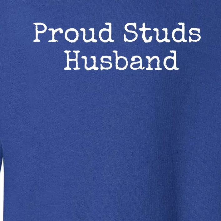 Proud Studs Husband Gift Toddler Sweatshirt