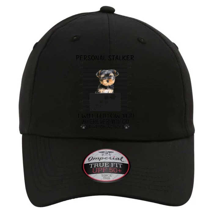 Personal Stalker I Will Follow You Yorkie Lovers Cool Gift The Original Performance Cap