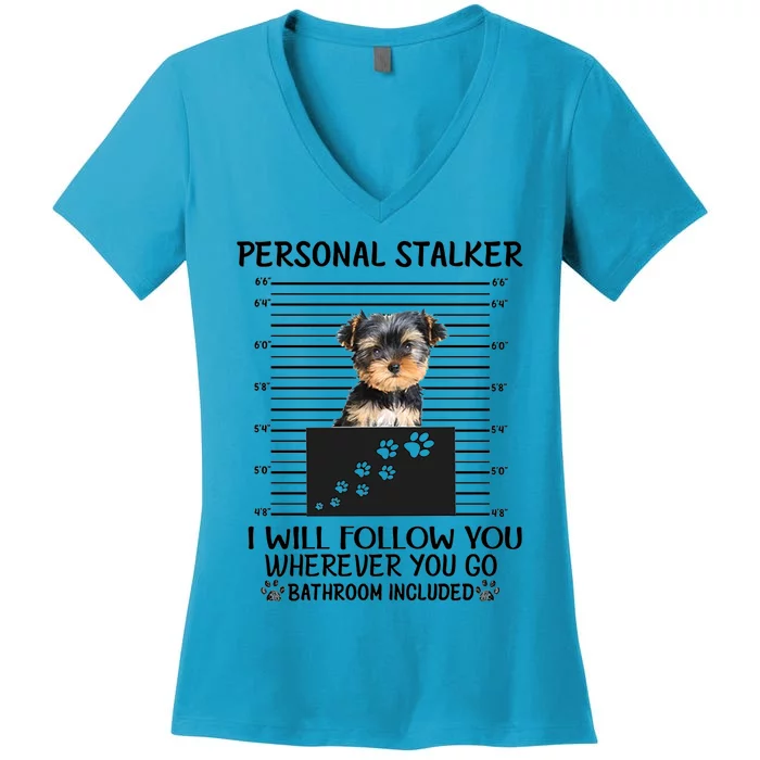 Personal Stalker I Will Follow You Yorkie Lovers Cool Gift Women's V-Neck T-Shirt