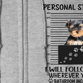 Personal Stalker I Will Follow You Yorkie Lovers Cool Gift Full Zip Hoodie