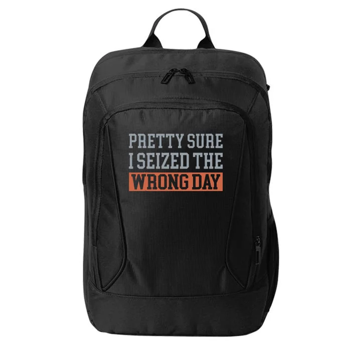 Pretty Sure I Seized The Wrong Day City Backpack