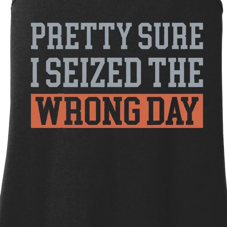 Pretty Sure I Seized The Wrong Day Ladies Essential Tank