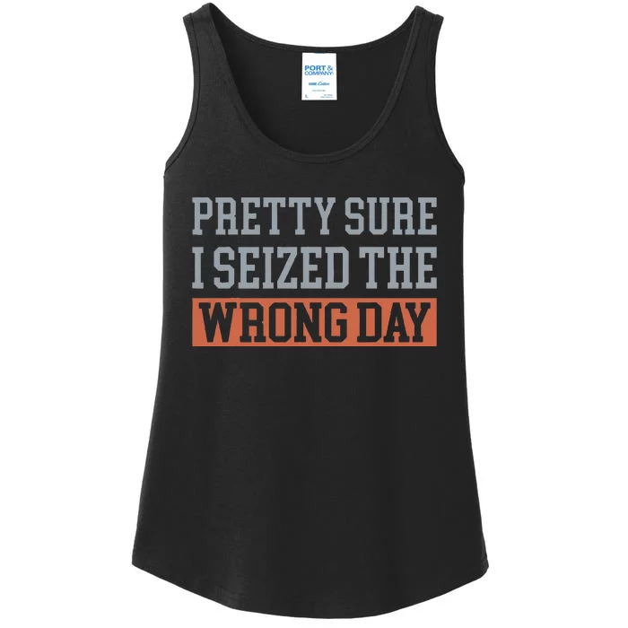 Pretty Sure I Seized The Wrong Day Ladies Essential Tank