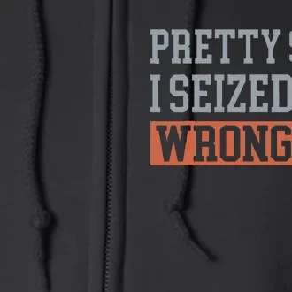 Pretty Sure I Seized The Wrong Day Full Zip Hoodie