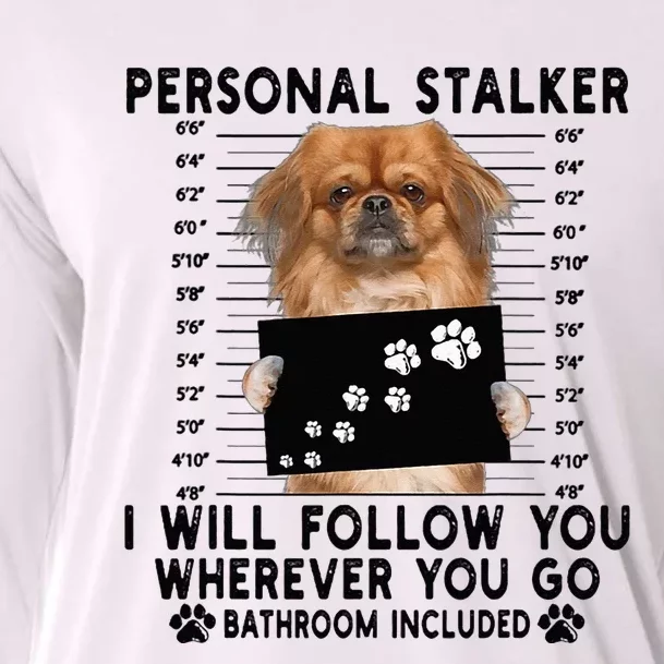 Personal Stalker I Will Follow You Pekingese Lover Gift Cooling Performance Long Sleeve Crew